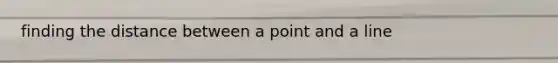 finding the distance between a point and a line