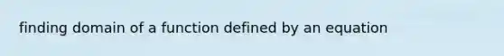 finding domain of a function defined by an equation