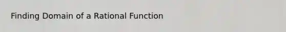 Finding Domain of a Rational Function