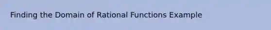 Finding the Domain of Rational Functions Example