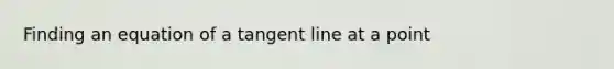 Finding an equation of a tangent line at a point