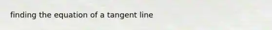 finding the equation of a tangent line