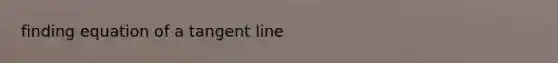 finding equation of a tangent line