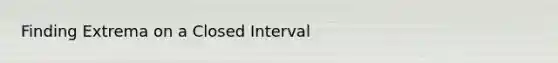 Finding Extrema on a Closed Interval