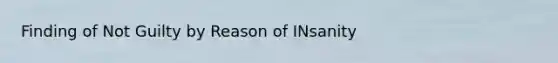 Finding of Not Guilty by Reason of INsanity