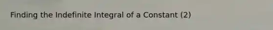 Finding the Indefinite Integral of a Constant (2)