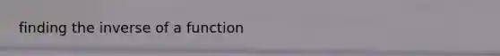 finding the inverse of a function