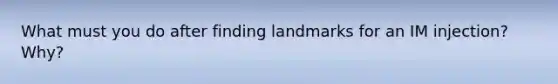 What must you do after finding landmarks for an IM injection? Why?