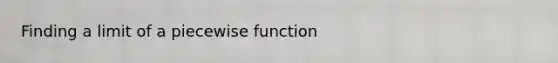 Finding a limit of a piecewise function