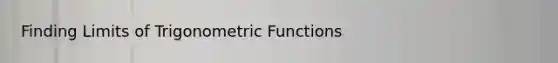 Finding Limits of Trigonometric Functions