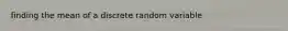 finding the mean of a discrete random variable