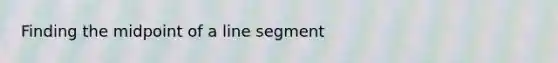 Finding the midpoint of a line segment