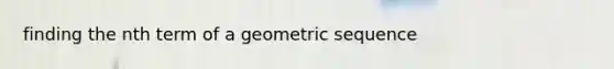 finding the nth term of a geometric sequence