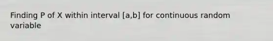 Finding P of X within interval [a,b] for continuous random variable