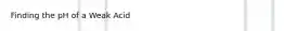 Finding the pH of a Weak Acid