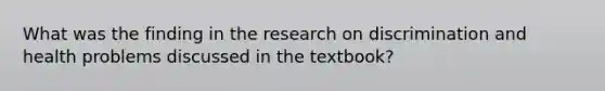 What was the finding in the research on discrimination and health problems discussed in the textbook?