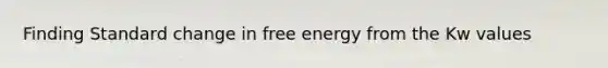 Finding Standard change in free energy from the Kw values