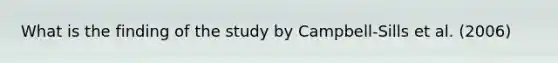 What is the finding of the study by Campbell-Sills et al. (2006)