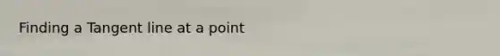 Finding a Tangent line at a point