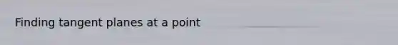 Finding tangent planes at a point