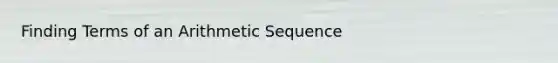 Finding Terms of an Arithmetic Sequence