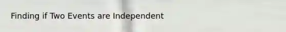 Finding if Two Events are Independent