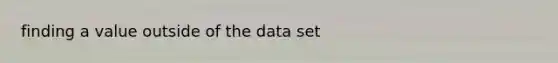 finding a value outside of the data set