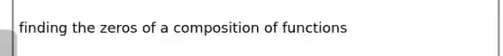 finding the zeros of a composition of functions