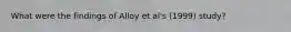 What were the findings of Alloy et al's (1999) study?