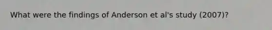 What were the findings of Anderson et al's study (2007)?