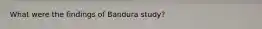 What were the findings of Bandura study?