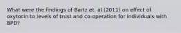 What were the findings of Bartz et. al (2011) on effect of oxytocin to levels of trust and co-operation for individuals with BPD?