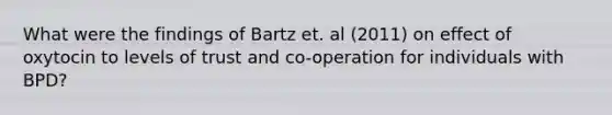 What were the findings of Bartz et. al (2011) on effect of oxytocin to levels of trust and co-operation for individuals with BPD?