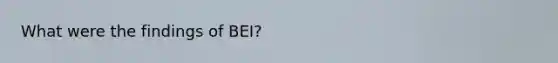 What were the findings of BEI?