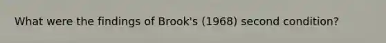 What were the findings of Brook's (1968) second condition?