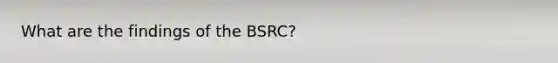 What are the findings of the BSRC?