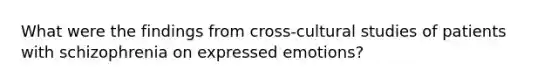 What were the findings from cross-cultural studies of patients with schizophrenia on expressed emotions?