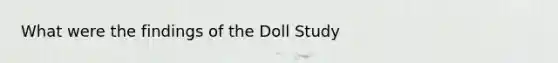 What were the findings of the Doll Study