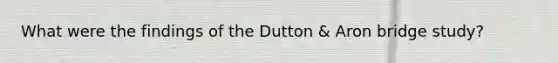 What were the findings of the Dutton & Aron bridge study?