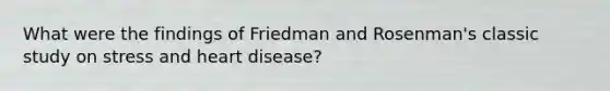 What were the findings of Friedman and Rosenman's classic study on stress and heart disease?