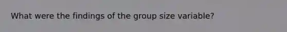 What were the findings of the group size variable?