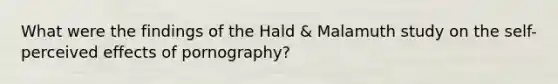 What were the findings of the Hald & Malamuth study on the self-perceived effects of pornography?