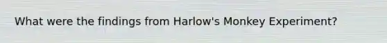 What were the findings from Harlow's Monkey Experiment?