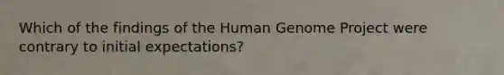 Which of the findings of the Human Genome Project were contrary to initial expectations?