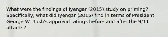 What were the findings of Iyengar (2015) study on priming? Specifically, what did Iyengar (2015) find in terms of President George W. Bush's approval ratings before and after the 9/11 attacks?