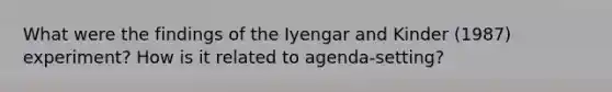 What were the findings of the Iyengar and Kinder (1987) experiment? How is it related to agenda-setting?