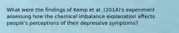 What were the findings of Kemp et al. (2014)'s experiment assessing how the chemical imbalance explanation affects people's perceptions of their depressive symptoms?