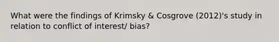 What were the findings of Krimsky & Cosgrove (2012)'s study in relation to conflict of interest/ bias?