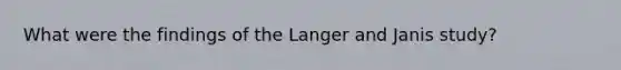 What were the findings of the Langer and Janis study?