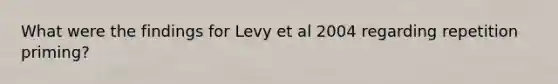 What were the findings for Levy et al 2004 regarding repetition priming?